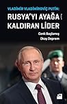 Vladimir Vladimiroviç Putin: Rusya'yı Ayağa Kaldıran Lider