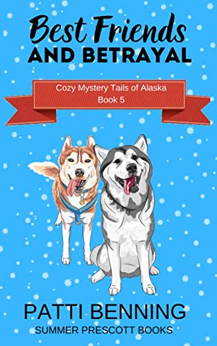 Best Friends and Betrayal (Cozy Mystery Tails of Alaska #5)