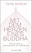 Mit dem Herzen eines Buddha: Heilende Wege zu Selbstakzeptanz und Lebensfreude
