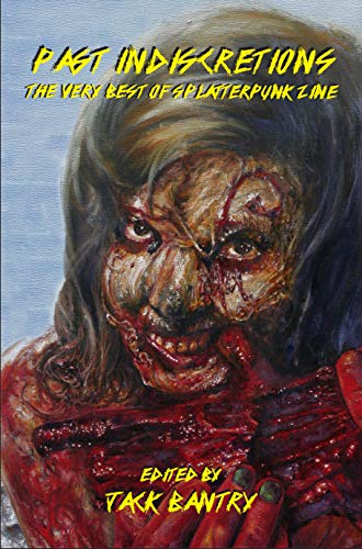 Past Indiscretions: The Very Best of Splatterpunk Zine (Kindle Edition)