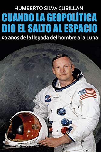 Cuando la geopol�tica dio el salto al espacio: 50 a�os de la llegada del hombre a la Luna (Paperback)