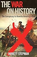 The War on History: The Conspiracy to Rewrite America's Past
