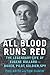 All Blood Runs Red: The Legendary Life of Eugene Bullard-Boxer, Pilot, Soldier, Spy