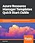 Azure Resource Manager Templates Quick Start Guide: Create, deploy, and manage Azure resources with ARM templates using best practices
