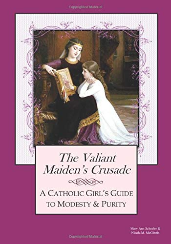 The Valiant Maiden's Crusade: A Catholic Girl's Guide to Modesty and Purity (Paperback)