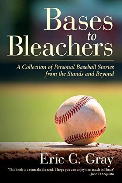Bases to Bleachers: A Collection of Personal Baseball Stories from the Stands and Beyond