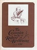 The Complete Works of Robert Browning Volume VIII: With Variant Readings and Annotations