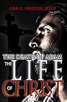 The Death of Adam / The Life of Christ: Determining the Nature of the Resurrection The Death of Adam / The Life of Christ: Determining the Nature of the Resurrection