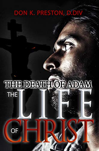 The Death of Adam / The Life of Christ: Determining the Nature of the Resurrection (Kindle Edition)