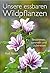 Unsere essbaren Wildpflanzen: Bestimmen, sammeln und zubereiten
