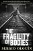 The Fragility of Bodies by Sergio S. Olguín The Fragility of Bodies by Sergio S. Olguín