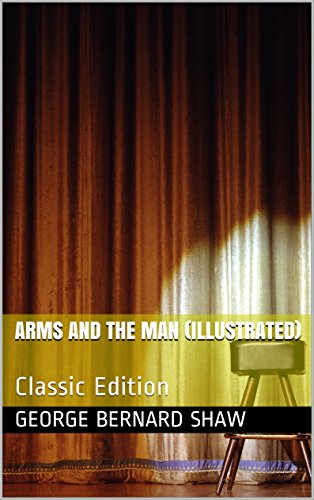 Arms and the Man (Illustrated): Classic Edition