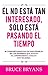 Él No Está Tan Interesado, Sólo Está Pasando el Tiempo: 40 Comportamientos Inconfundibles de los Hombres Que Evitan el Compromiso... (He's Not That Interested ... He's Just Passing Time - Spanish Edition)