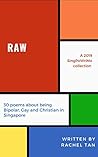 Raw: 30 poems about being Bipolar, Gay & Christian in Singapore: A 2019 SingPoWriMo collection