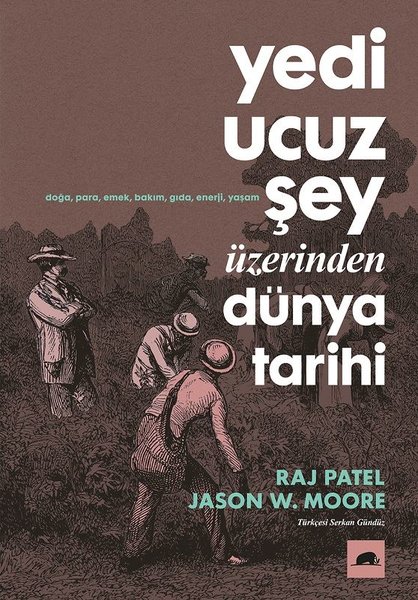 Yedi Ucuz Şey Üzerinden Dünya Tarihi: Doğa, Para, Ekmek, Bakım, Gıda, Enerji, Yaşam