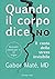 Quando il corpo dice no by Gabor Maté