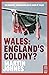 Wales: England's Colony?