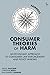 Consumer Theories of Harm: An Economic Approach to Consumer Law Enforcement and Policy Making