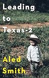 Leading to Texas-2 by Aled Smith