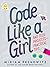 Code Like a Girl: Rad Tech Projects and Practical Tips