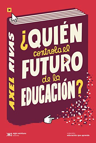 ¿Quién controla el futuro de la educación? Las nuevas batallas del Estado y el mercado en la era de los algoritmos (Educación que Aprende)