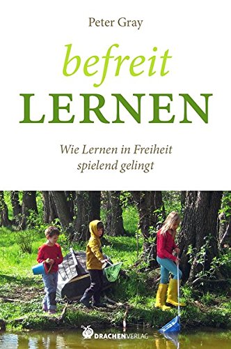 Befreit lernen: Wie Lernen in Freiheit spielend gelingt (Paperback)