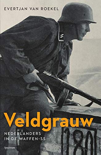 Veldgrauw: Nederlanders in de Waffen-SS (Hardcover)