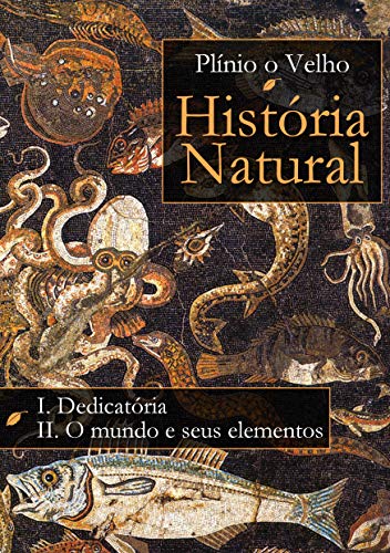 História Natural: Livro I. Dedicatória Livro II. O mundo e seus elementos (Kindle Edition)