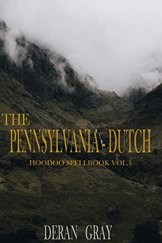 The Pennsylvania-Dutch Hoodoo Spellbook Vol. 1 (The Pennyslvania Dutch Hoodoo Spellbooks)