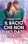 Il bacio che non ti ho dato by Angela Contini