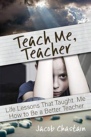 Teach Me, Teacher: Life Lessons That Taught Me How to Be a Better Teacher
