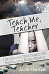 Book cover for Teach Me, Teacher: Life Lessons That Taught Me How to Be a Better Teacher