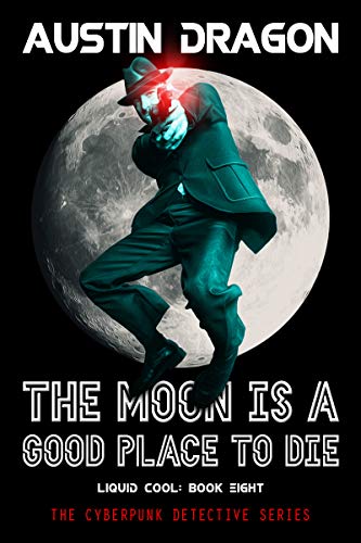 The Moon Is A Good Place to Die (Liquid Cool #8)