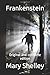 Frankenstein by Mary Wollstonecraft Shelley Frankenstein by Mary Wollstonecraft Shelley