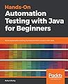 Hands-On Automation Testing with Java for Beginners: Build automation testing frameworks from scratch with Java