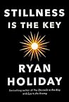 Stillness is the Key by Ryan Holiday