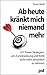 Ab heute kränkt mich niemand mehr: 101 Power-Strategien, um Zurückweisung und Kritik nicht mehr persönlich zu nehmen