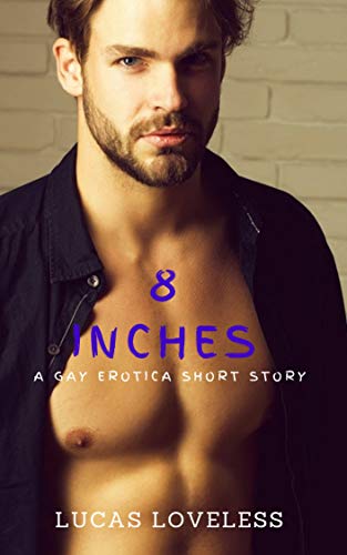 8 Inches A Gay Erotica Short Story (Kindle Edition)