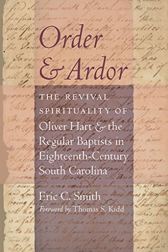 Order and Ardor: The Revival Spirituality of Oliver Hart and the Regular Baptists in Eighteenth-Century South Carolina (Non Series)