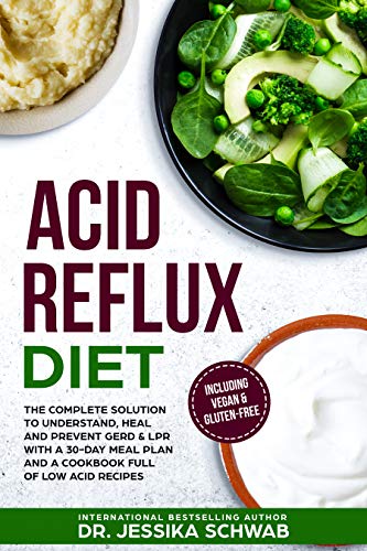 ACID REFLUX DIET: The Complete Solution to Understand, Heal and Prevent GERD & LPR with a 30-Day Meal Plan and a Cookbook Full of Low Acid Recipes Including Vegan & Gluten-Free (Kindle Edition)