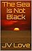 The Sea Is Not Black