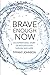 Brave Enough Now: An Inspir...