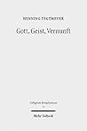 Gott, Geist, Vernunft: Prinzipien und Probleme der Natürlichen Theologie (Collegium Metaphysicum 8) Gott, Geist, Vernunft: Prinzipien und Probleme der Natürlichen Theologie (Collegium Metaphysicum 8)