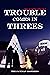 Trouble Comes in Threes (Old Liston Tales #3)