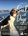 How to Sail with Dogs: 100 Tips for a Pet-Friendly Voyage