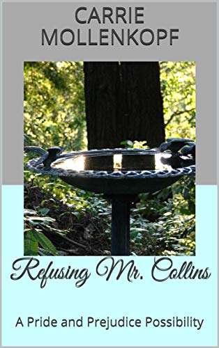 Refusing Mr. Collins: A Pride and Prejudice Possibility (Kindle Edition)