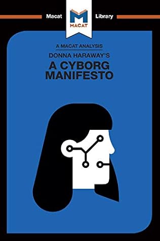 Donna Haraway's A Cyborg Manifesto (The Macat Library)