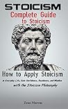 Stoicism: Complete Guide to Stoicism: How to Apply Stoicism in Everyday Life, Gain Confidence, Resilience, and Wisdom with the Stoicism Philosophy