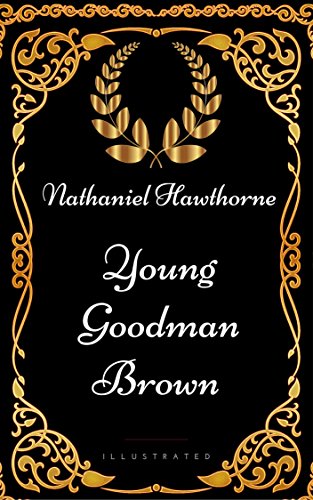 Young Goodman Brown : By Nathaniel Hawthorne - Illustrated