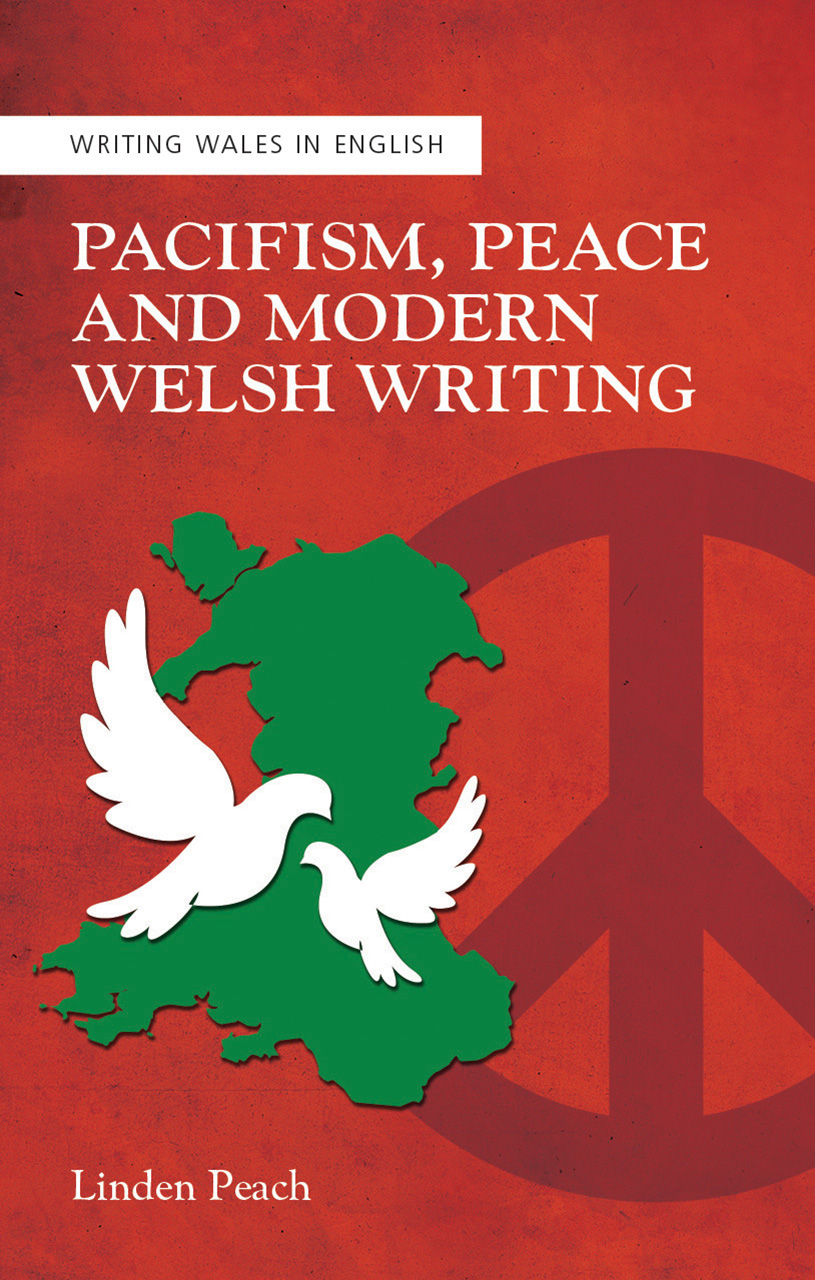 Pacifism, Peace and Modern Welsh Writing (Writing Wales in English)